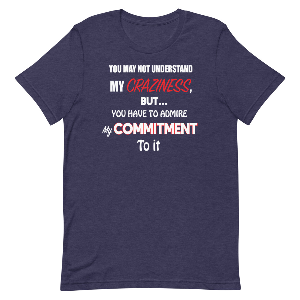 You May Not Understand My Craziness Short-Sleeve T-Shirt